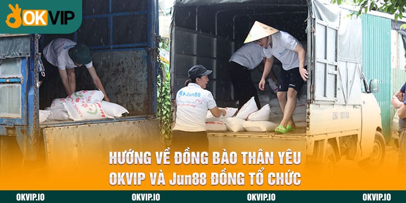 Hướng Về Đồng Bào Thân Yêu - OKVIP Và Jun88 Đồng Tổ Chức